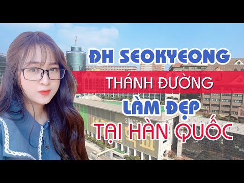 Video [REVIEW] ĐẠI HỌC SEOKYEONG: THÔNG TIN CẬP NHẬT TỪ A-Z - youtube