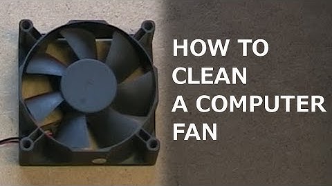 How to clean a computer fan