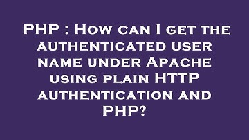 PHP : How can I get the authenticated user name under Apache using plain HTTP authentication and PHP