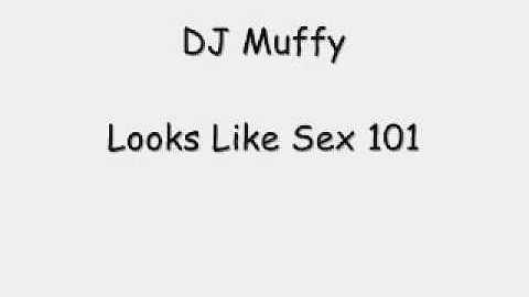 DJ Muffy- Looks Like Sex 101