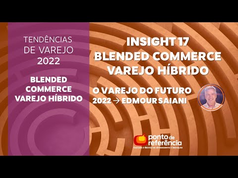 Insights 2022 - Blended commerce, varejo híbrido| Edmour Saiani