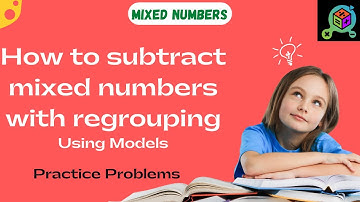 4th Grade | Fractions | Subtracting Mixed Numbers with Regrouping using Models | Practice Problems