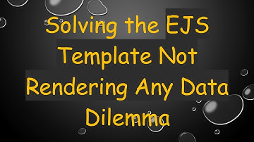 Solving the EJS Template Not Rendering Any Data Dilemma