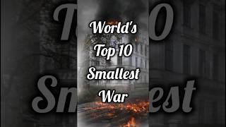 The Worlds 10 Shortest Conflicts in History