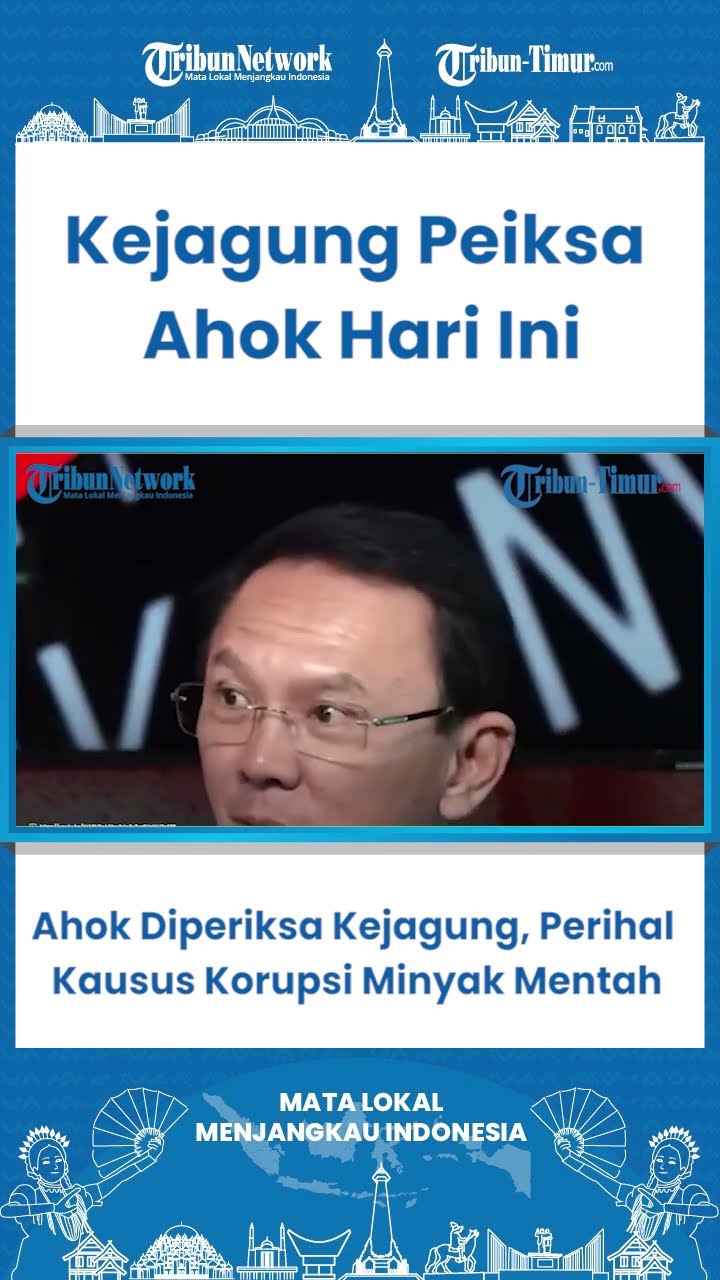 Ahok Diperiksa Kejagung, Perihal Kausus Korupsi Minyak Mentah