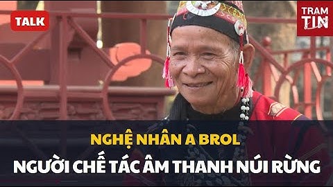 GẶP GỠ NGHỆ NHÂN CHẾ TÁC ÂM THANH NÚI RỪNG