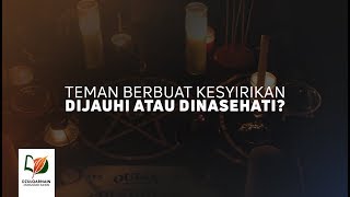 Teman Berbuat Kesyirikan, Dijauhi atau Dinasihati?