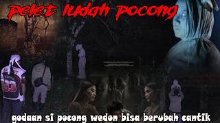 KETURUNAN POCONG WEDON-LUDAH PELET POCONG MEMBUAT MANUSIA TERPIKAT