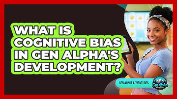 What Is Cognitive Bias In Gen Alpha