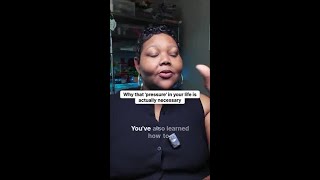 Why that 'pressure' in your life is actually necessary