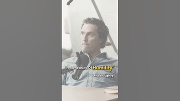 The Surprising Strength of Humility | Matthew McConaughey