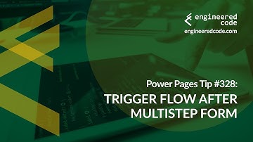 Power Pages Tip #328 - Trigger Flow After Multistep Form - Engineered Code