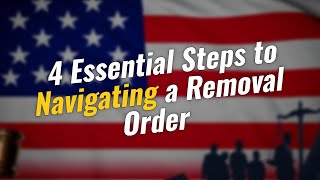 4 Essential Steps to Navigating a Removal Order ⚖️