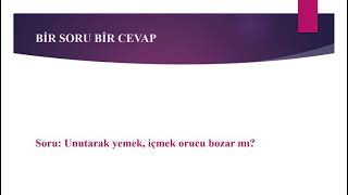 Unutarak Yemek, Icmek Orucu Bozar Mı?