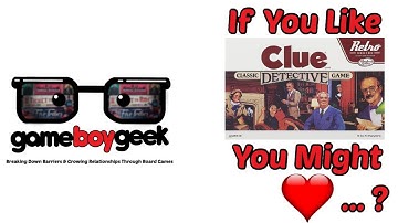 If you Like Clue You Might Love..? with the Game Boy Geek