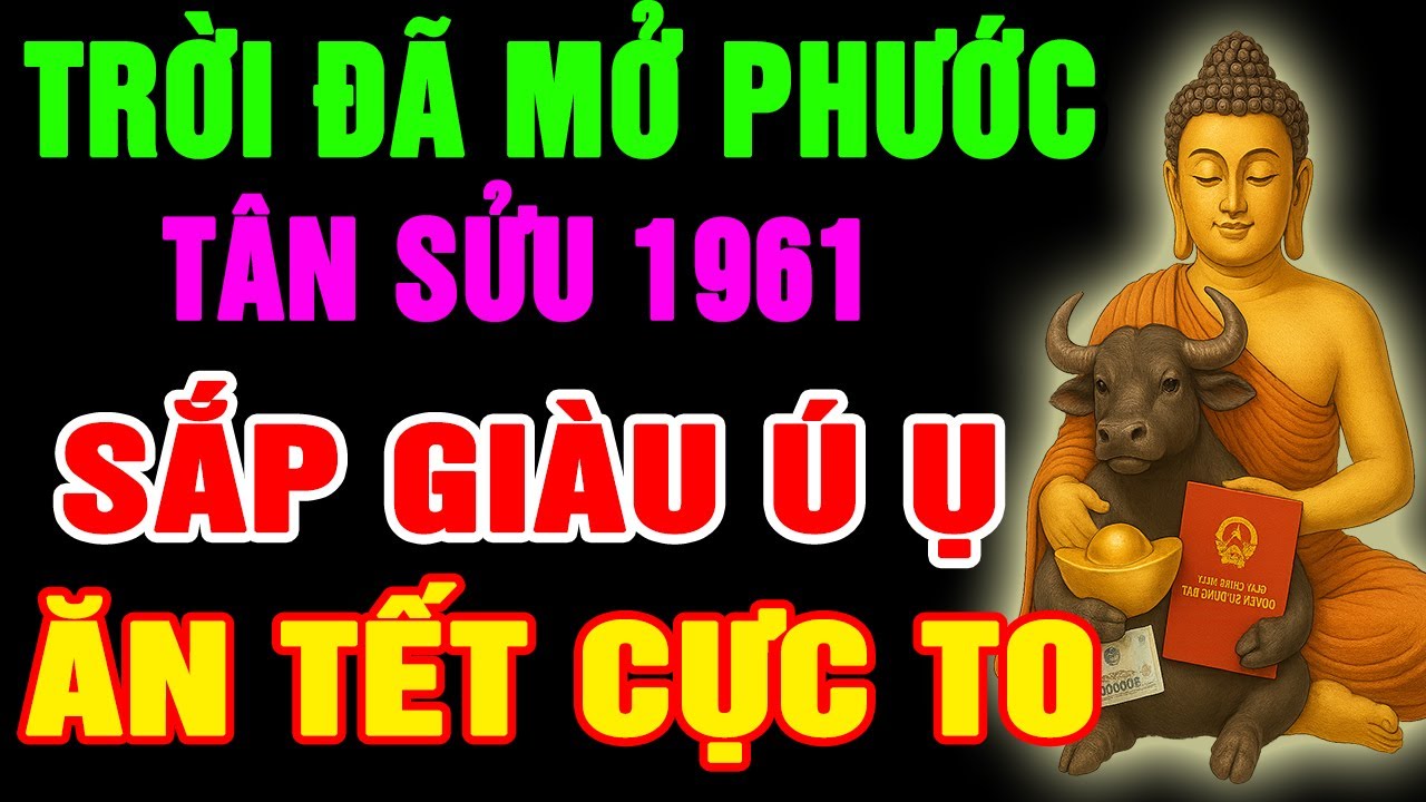 Trời Đã Mở Phước, Tân Sửu 1961 Chuẩn Bị Thoát Nghèo, Tiền Đến Vận Mở, Phước Báu Kéo Về, Giàu Ú Ụ