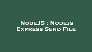 NodeJS : Nodejs Express Send File