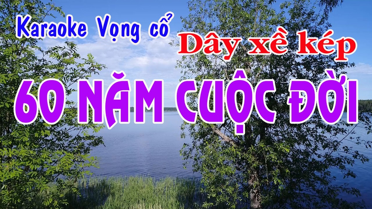 Karaoke vọng cổ 60 NĂM CUỘC ĐỜI - DÂY XỀ KÉP