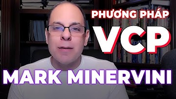BÍ QUYẾT ĐỂ CHIẾN THẮNG THỊ TRƯỜNG VỚI PHƯƠNG PHÁP VCP CỦA MARK MINERVINI