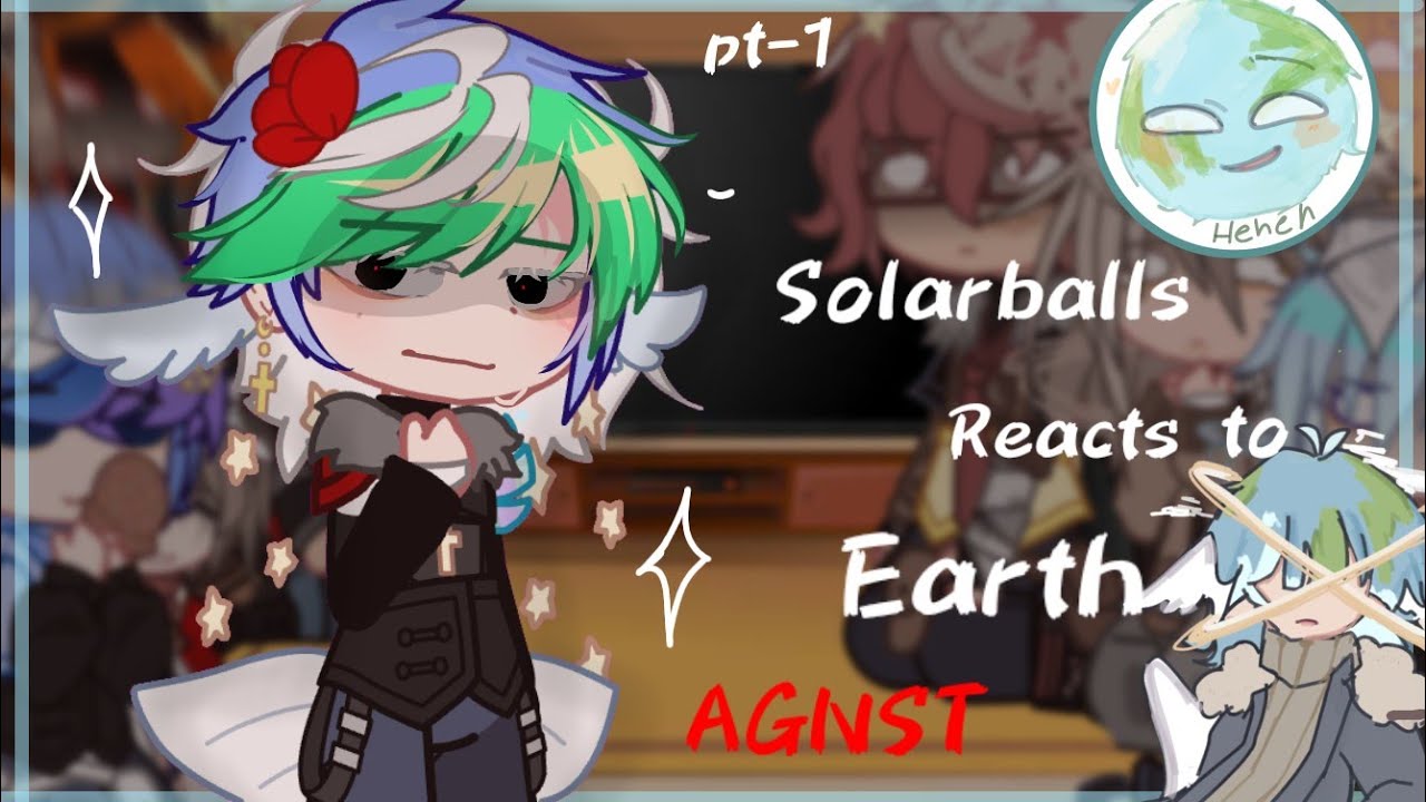 Solarballs react to earth... AGNST || 2x SPEED || Solarballs.. gacha reaction || 1/?