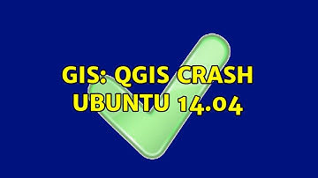 GIS: QGIS crash Ubuntu 14.04