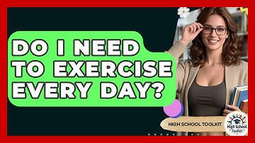 Do I Need To Exercise Every Day? - High School Toolkit
