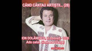 CÂND CÂNTAU ARTIȘTII (28) - ION DOLĂNESCU, Adu calul, Simioane (Tanța)