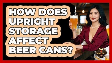 How Does Upright Storage Affect Beer Cans?