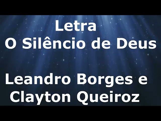 Leandro Borges e Clayton Queiroz - O Silêncio de Deus - Letra class=