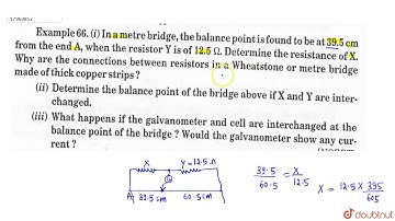 (i) In a metre bridge, the balance point is found to be at 39.5 cm from the end A, when the resi...