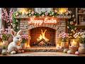 Warm Easter Fireplace Ambience 🐰🔥 Soft Piano Music &amp; Cozy Spring Blossoms for Deep Relaxation