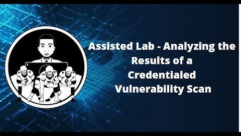 Assisted Lab   Analyzing the Results of a Credentialed Vulnerability Scan