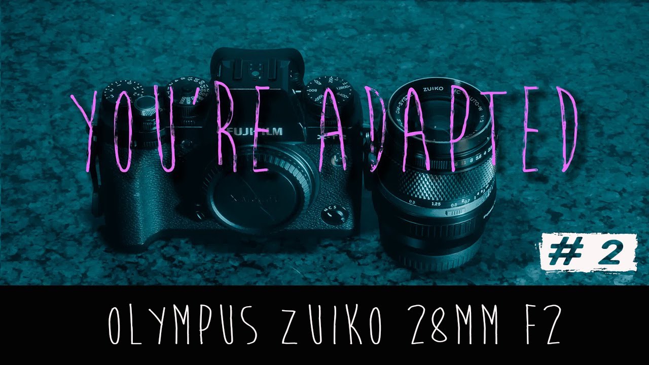 you're adapted / Olympus Zuiko 28mm f2 - YouTube