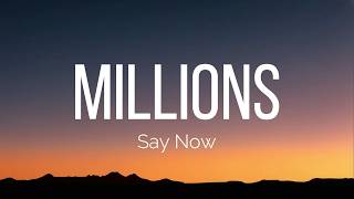 Say Now - Millions (Lyrics)
