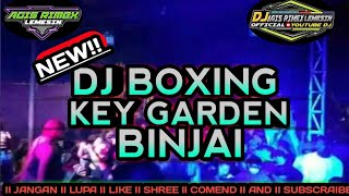 🔴NEW DJ BOXING KEY GARDEN BINJAI SUPER BOXING JUNGGLE DUTCH!! 2024