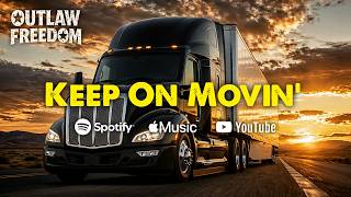 Keep On Movin’ | Truck Driver Country Song | Big Rig Semi Truck Anthem