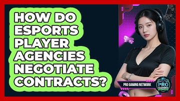 How Do Esports Player Agencies Negotiate Contracts? - Pro Gaming Network