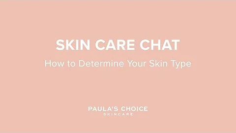 Paula's Choice Skin Care Chat: How to Determine Yo...