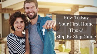 Best Tips For Buying Your First Home | A Step By Step Guide