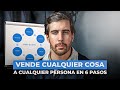 He Cerrado Más De $250MUSD... 6 Pasos Para Vender Cualquier Cosa
