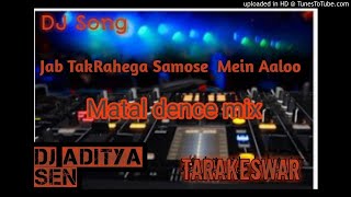 Jab_tak_rahega_samose_mein_aaloo || matal dence mix 2020 dj song
aditya sen tarakeswar howl