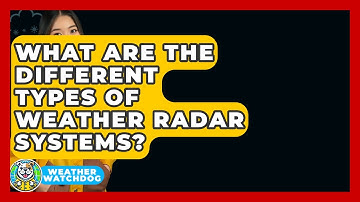 What Are The Different Types Of Weather Radar Systems? - Weather Watchdog
