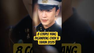 BERUNTUNG SEKALI_8 COUPLE YANG DIGANDENG CHEN SI TAHUN 2025 #viral #shorts #chensihan #drama #china