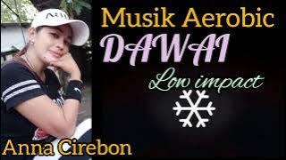 MUSIK AEROBIC LOW IMPACT  _ DAWAI _ ANNA CIREBON
