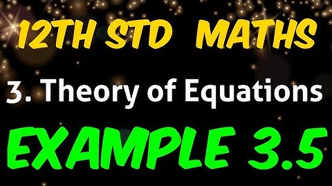 Tamilnadu New Syllabus 12th Std Maths Chapter 3 Theory of Equations Example 3.5 | eg 3.5