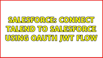 Salesforce: Connect Talend to Salesforce using OAuth JWT Flow