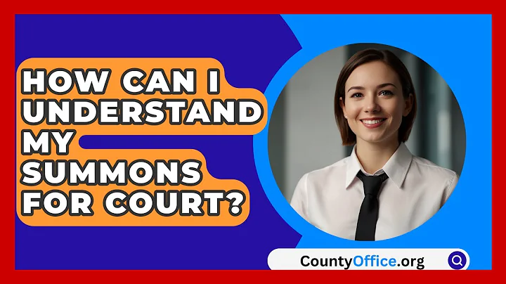 How Can I Understand My Summons For Court? - CountyOffice.org
