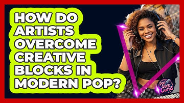 How Do Artists Overcome Creative Blocks In Modern Pop? - Pop Music Gurus