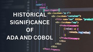 COMPUTER SCIENCE : Historical Significance Of ADA And COBOL