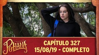 As Aventuras de Poliana | Capítulo 327 - 15/08/19, completo